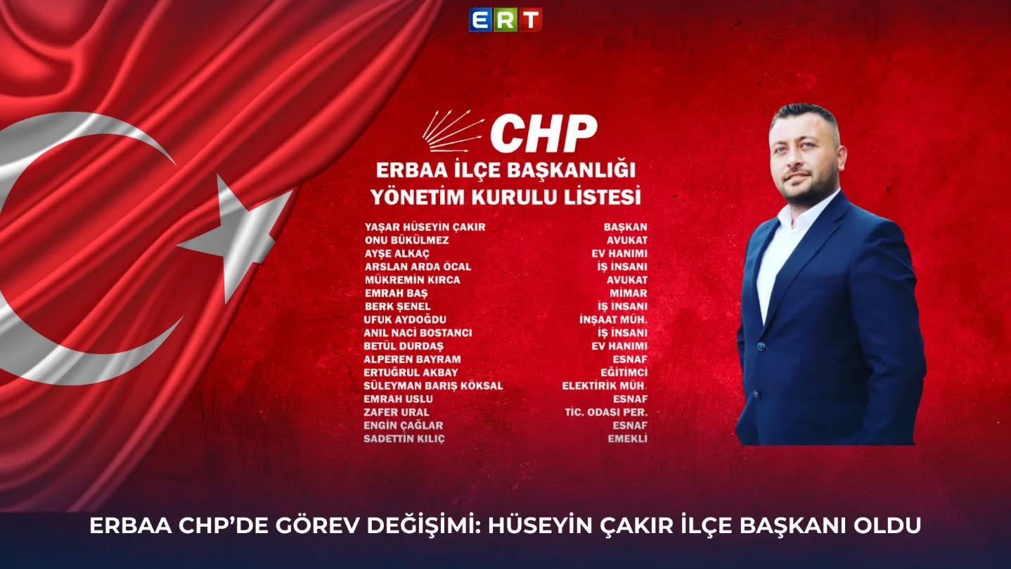 ERBAA CHP'DE GÖREV DEĞİŞİMİ: HÜSEYİN ÇAKIR İLÇE BAŞKANI OLDU